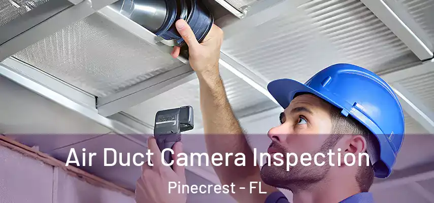  Air Duct Camera Inspection Pinecrest - FL