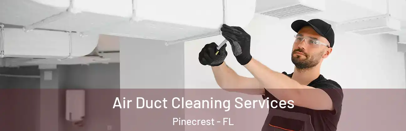  Air Duct Cleaning Services Pinecrest - FL