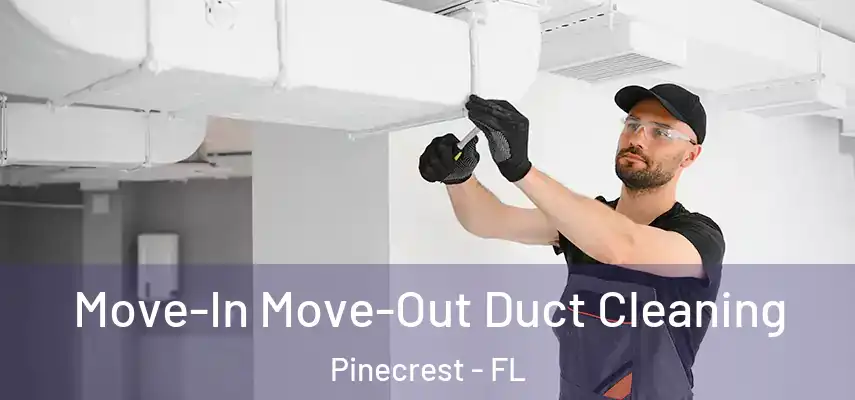  Move-In Move-Out Duct Cleaning Pinecrest - FL