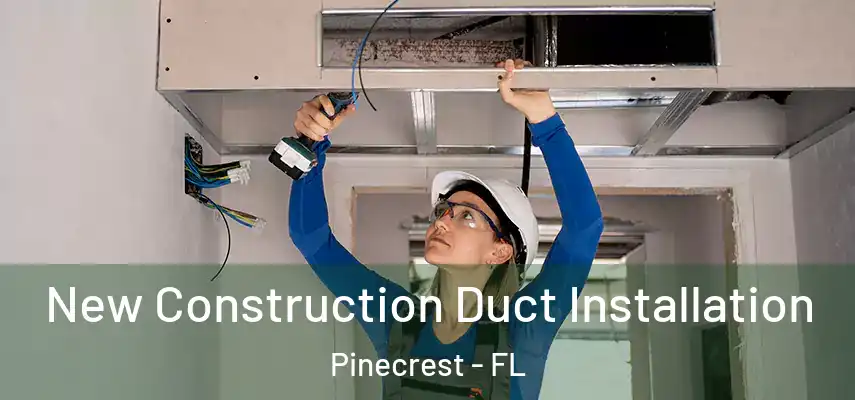  New Construction Duct Installation Pinecrest - FL