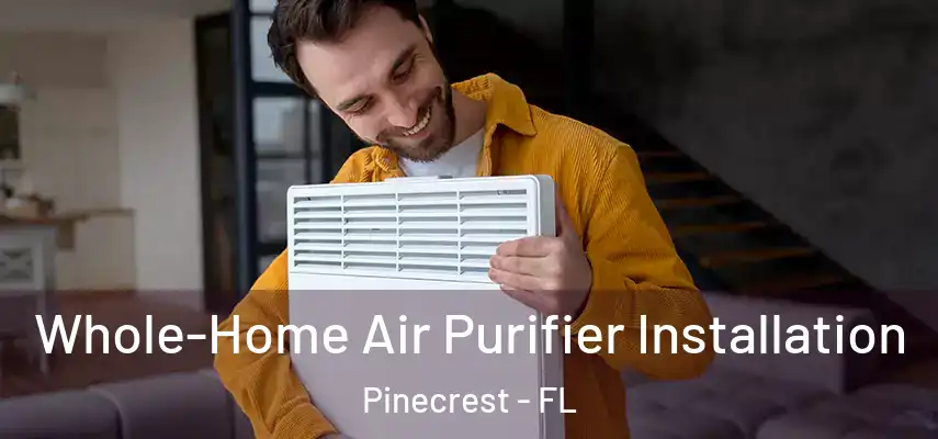  Whole-Home Air Purifier Installation Pinecrest - FL